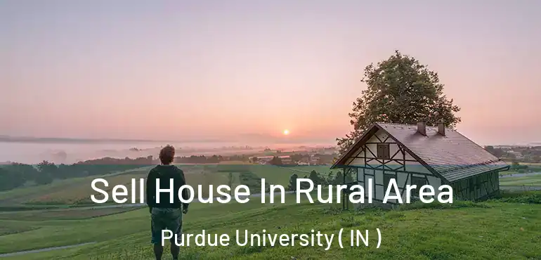  Sell House In Rural Area Purdue University ( IN )