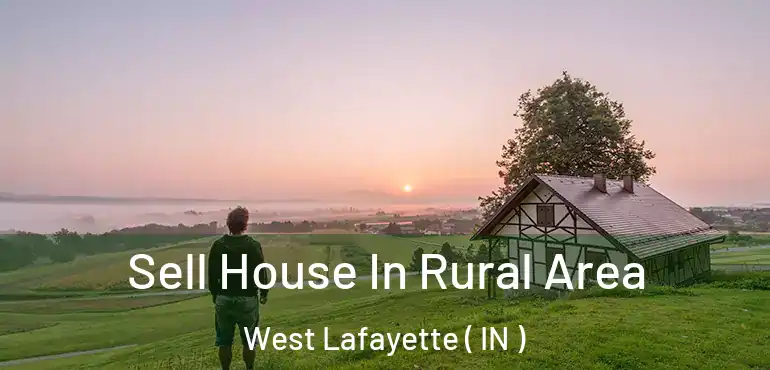  Sell House In Rural Area West Lafayette ( IN )
