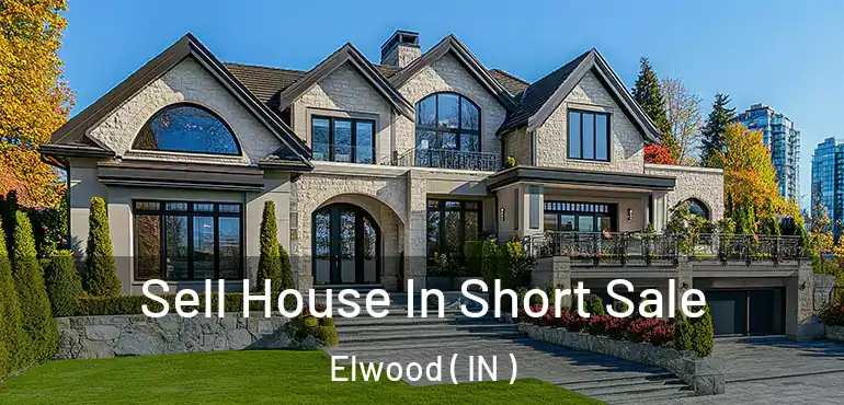  Sell House In Short Sale Elwood ( IN )