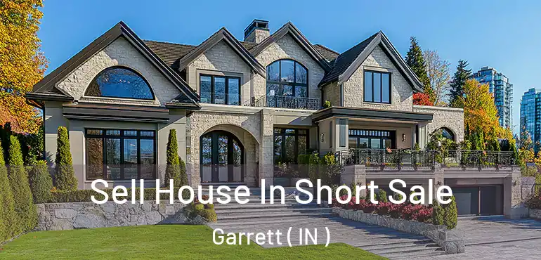  Sell House In Short Sale Garrett ( IN )