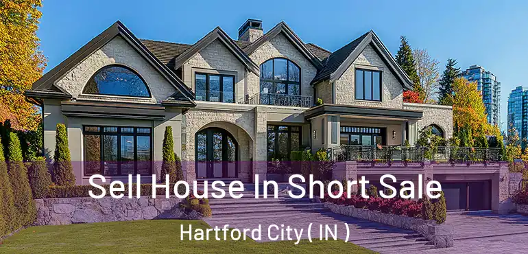 Sell House In Short Sale Hartford City ( IN )