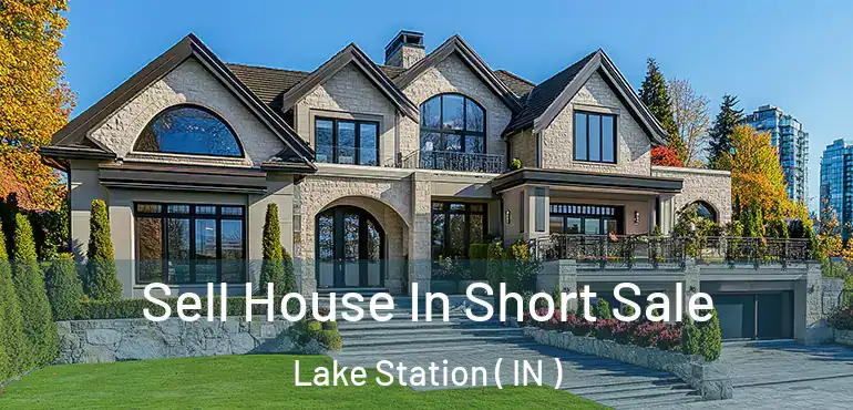 Sell House In Short Sale Lake Station ( IN )