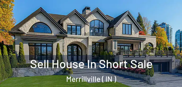 Sell House In Short Sale Merrillville ( IN )