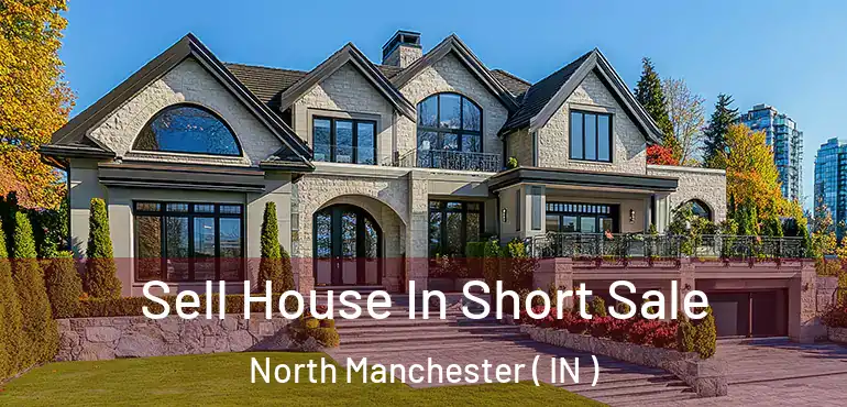  Sell House In Short Sale North Manchester ( IN )