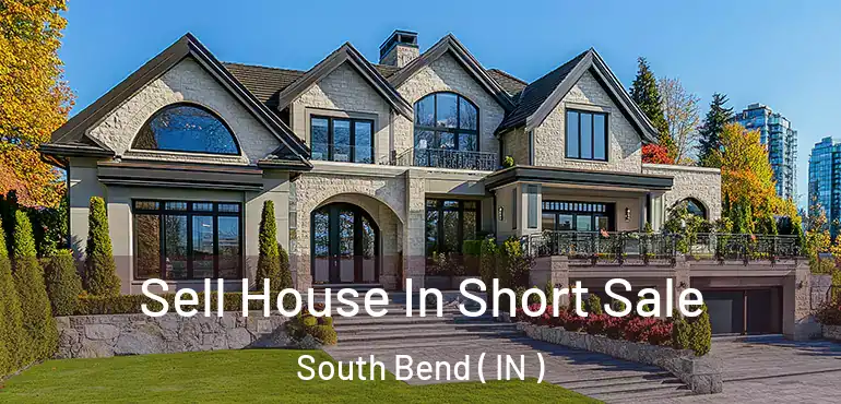  Sell House In Short Sale South Bend ( IN )