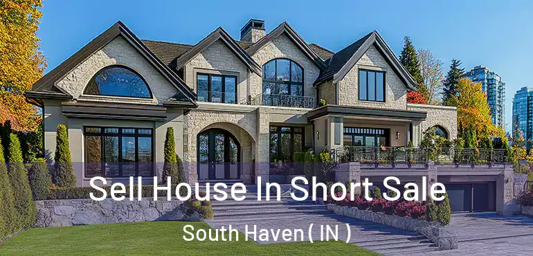  Sell House In Short Sale South Haven ( IN )