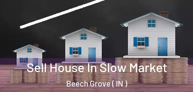  Sell House In Slow Market Beech Grove ( IN )