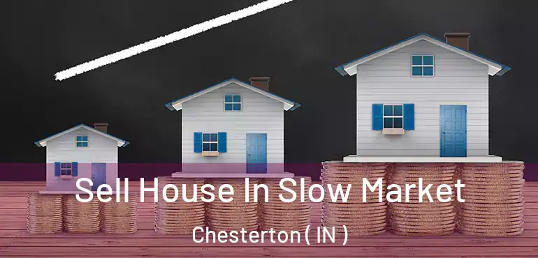  Sell House In Slow Market Chesterton ( IN )