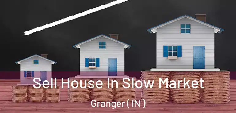  Sell House In Slow Market Granger ( IN )