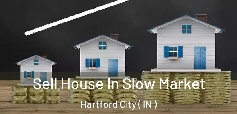  Sell House In Slow Market Hartford City ( IN )