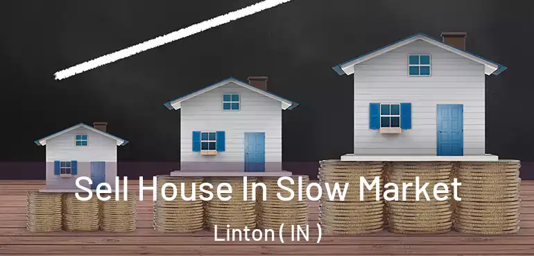  Sell House In Slow Market Linton ( IN )