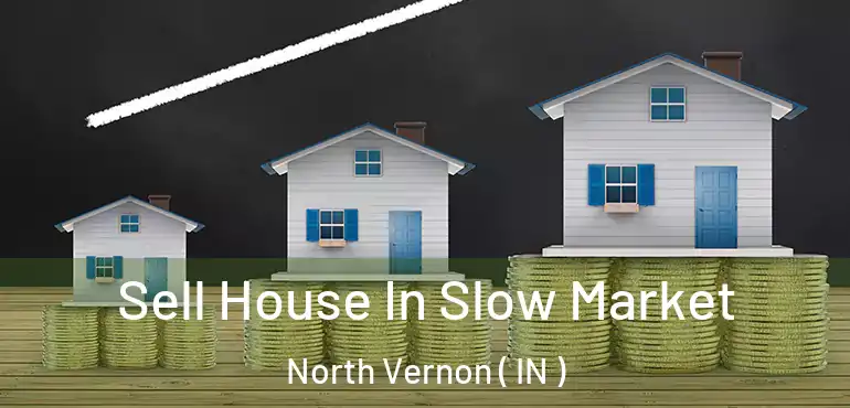  Sell House In Slow Market North Vernon ( IN )