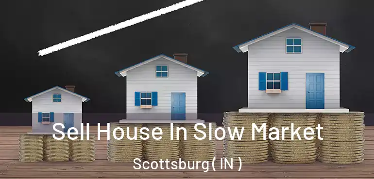  Sell House In Slow Market Scottsburg ( IN )