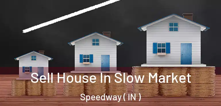  Sell House In Slow Market Speedway ( IN )