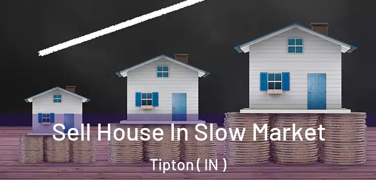  Sell House In Slow Market Tipton ( IN )