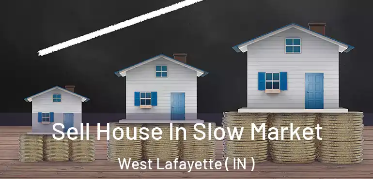  Sell House In Slow Market West Lafayette ( IN )