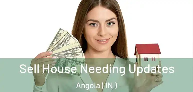  Sell House Needing Updates Angola ( IN )