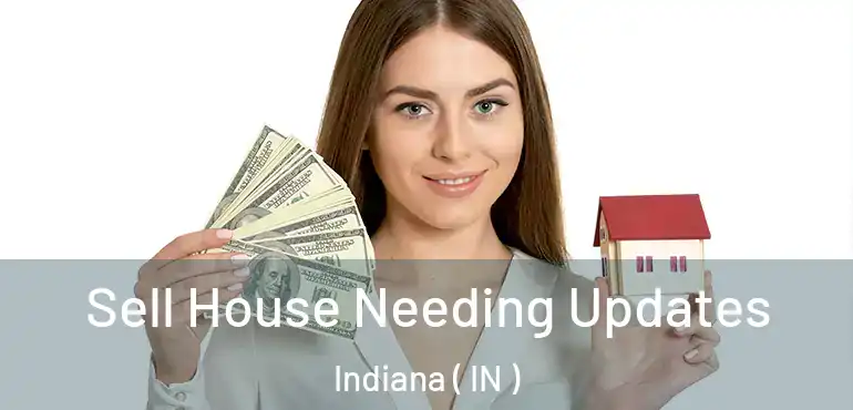  Sell House Needing Updates Indiana ( IN )