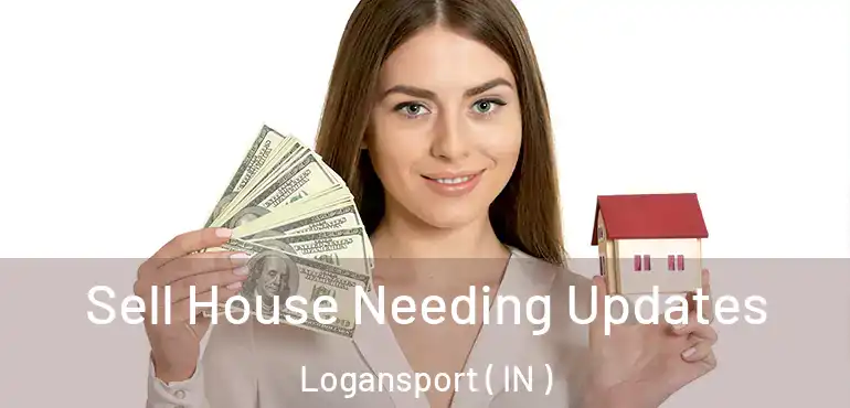  Sell House Needing Updates Logansport ( IN )