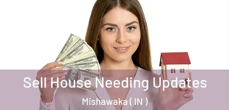  Sell House Needing Updates Mishawaka ( IN )