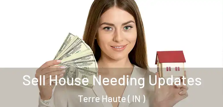  Sell House Needing Updates Terre Haute ( IN )