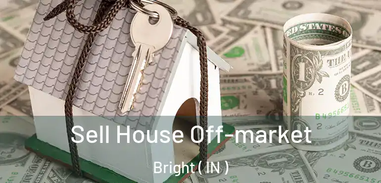  Sell House Off-market Bright ( IN )