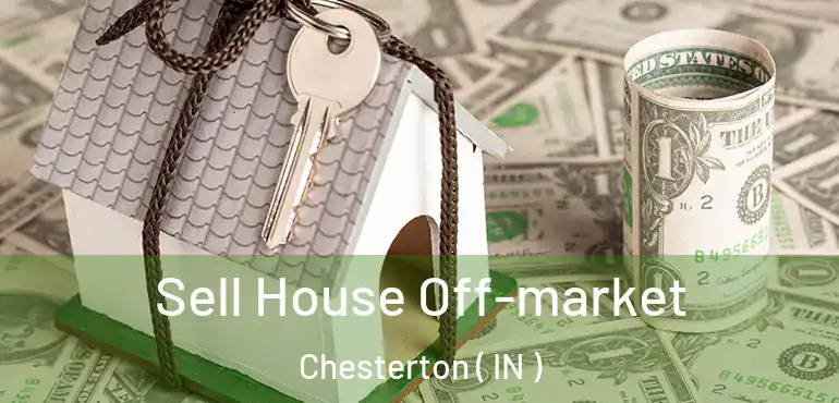 Sell House Off-market Chesterton ( IN )