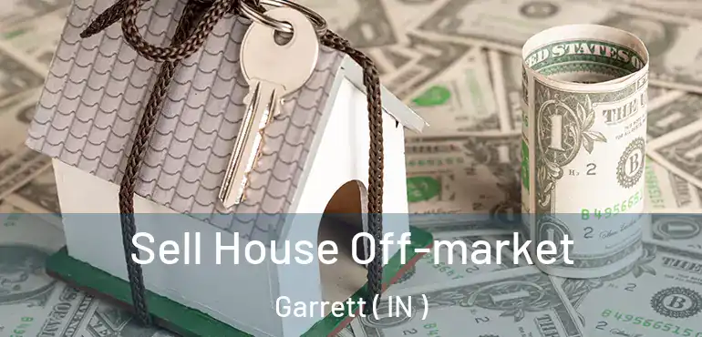  Sell House Off-market Garrett ( IN )