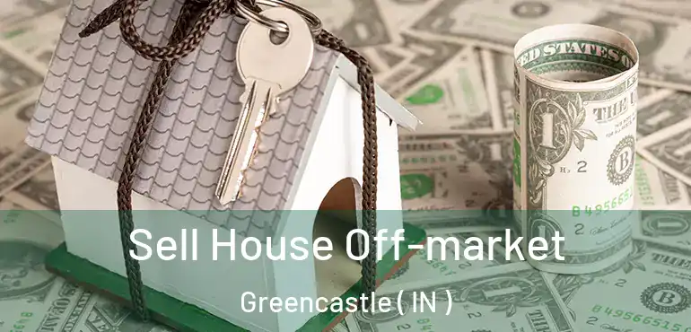  Sell House Off-market Greencastle ( IN )