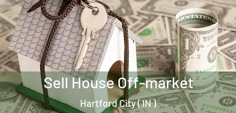  Sell House Off-market Hartford City ( IN )