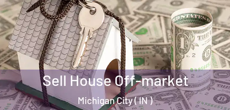  Sell House Off-market Michigan City ( IN )