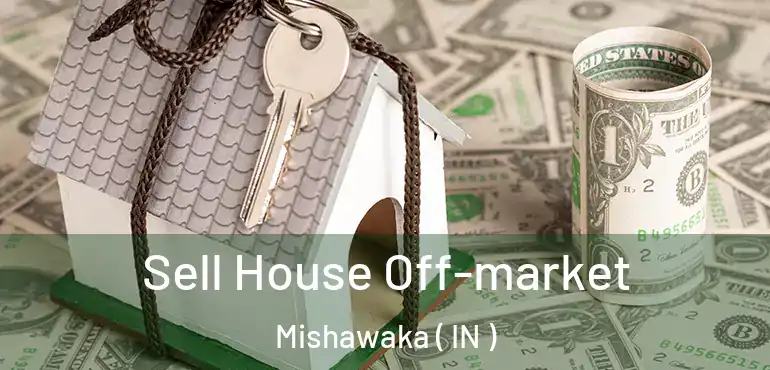  Sell House Off-market Mishawaka ( IN )