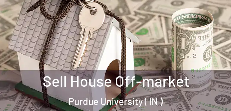  Sell House Off-market Purdue University ( IN )