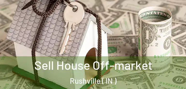  Sell House Off-market Rushville ( IN )