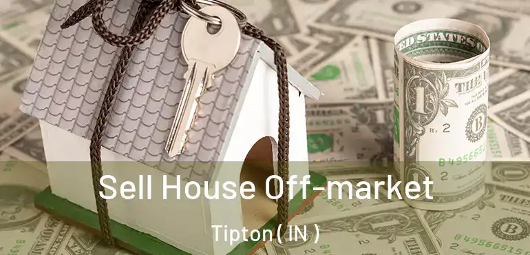  Sell House Off-market Tipton ( IN )