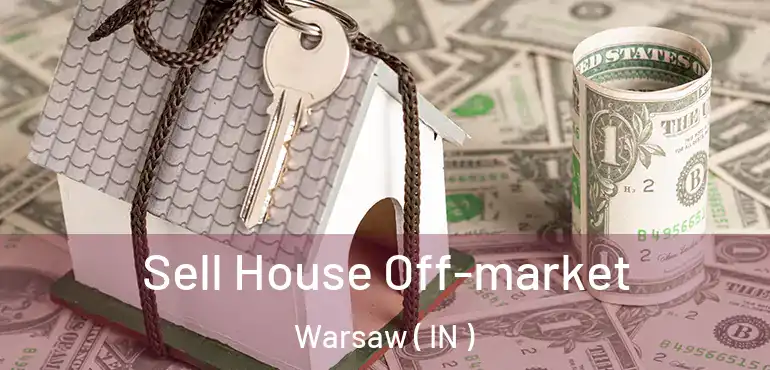 Sell House Off-market Warsaw ( IN )