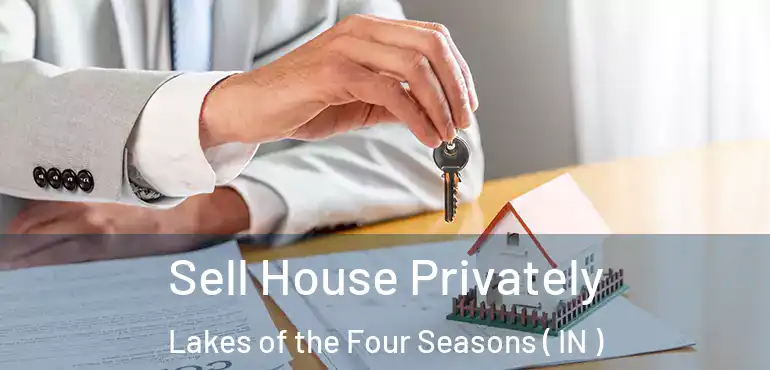  Sell House Privately Lakes of the Four Seasons ( IN )