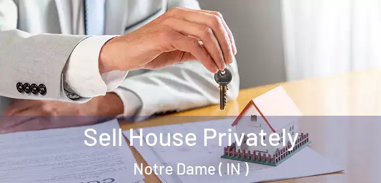  Sell House Privately Notre Dame ( IN )