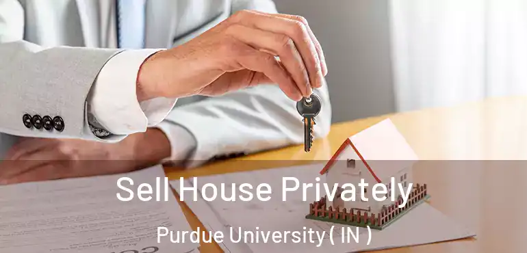  Sell House Privately Purdue University ( IN )