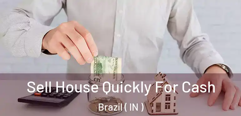  Sell House Quickly For Cash Brazil ( IN )