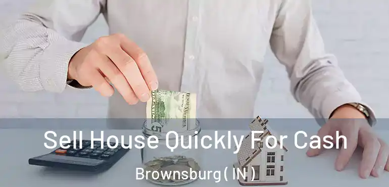  Sell House Quickly For Cash Brownsburg ( IN )