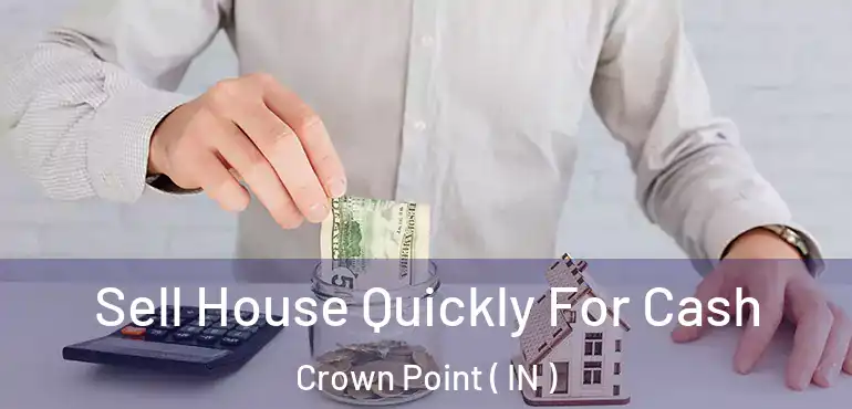  Sell House Quickly For Cash Crown Point ( IN )