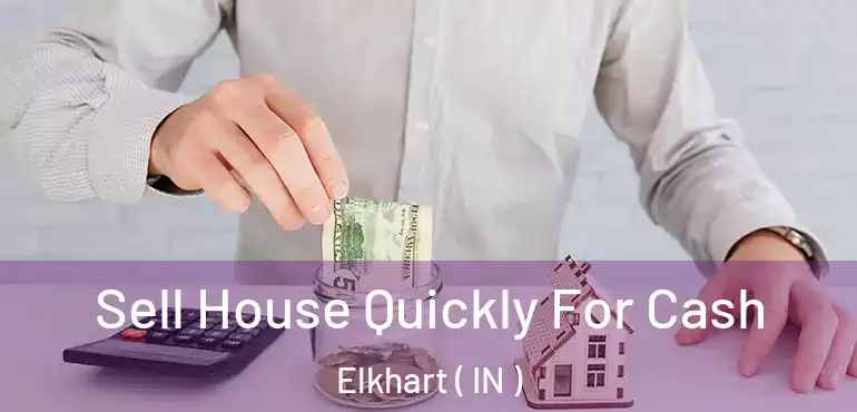  Sell House Quickly For Cash Elkhart ( IN )