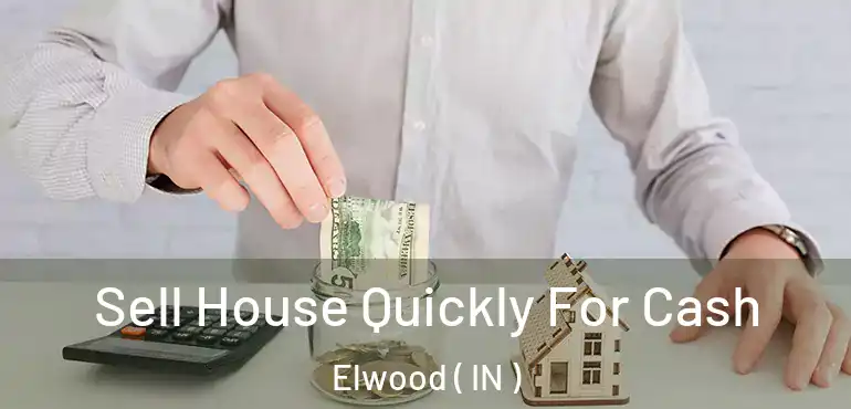  Sell House Quickly For Cash Elwood ( IN )
