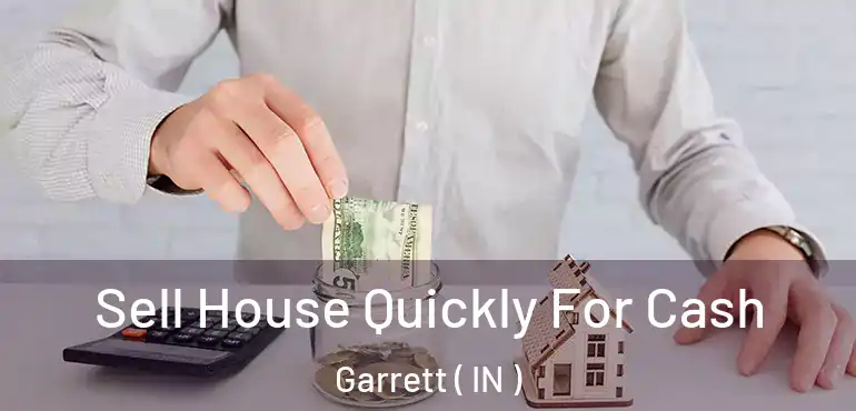  Sell House Quickly For Cash Garrett ( IN )