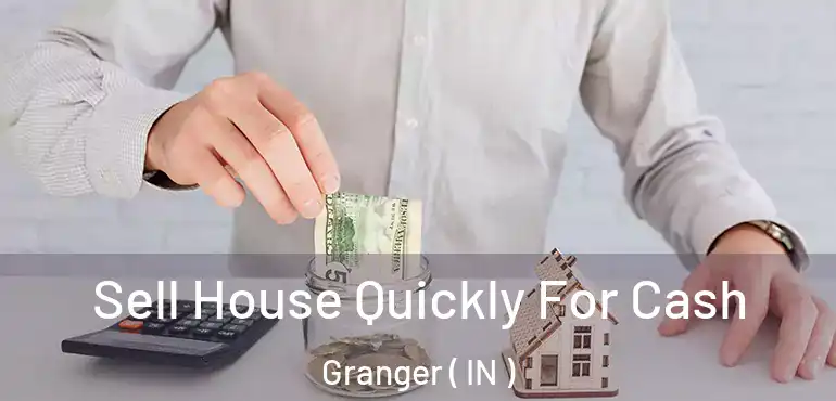  Sell House Quickly For Cash Granger ( IN )