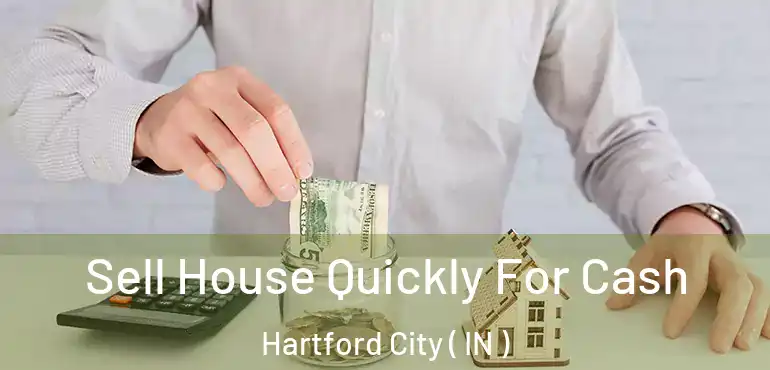  Sell House Quickly For Cash Hartford City ( IN )