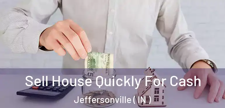  Sell House Quickly For Cash Jeffersonville ( IN )
