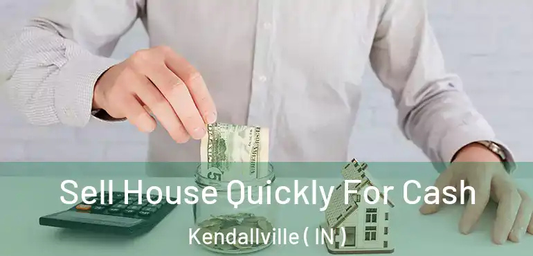  Sell House Quickly For Cash Kendallville ( IN )
