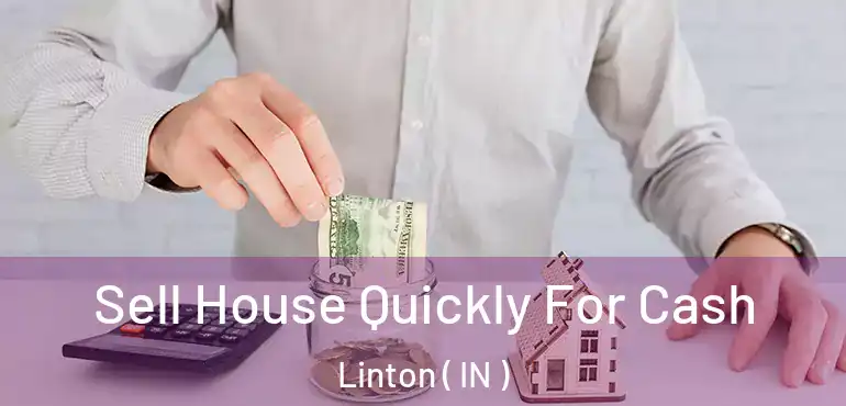  Sell House Quickly For Cash Linton ( IN )